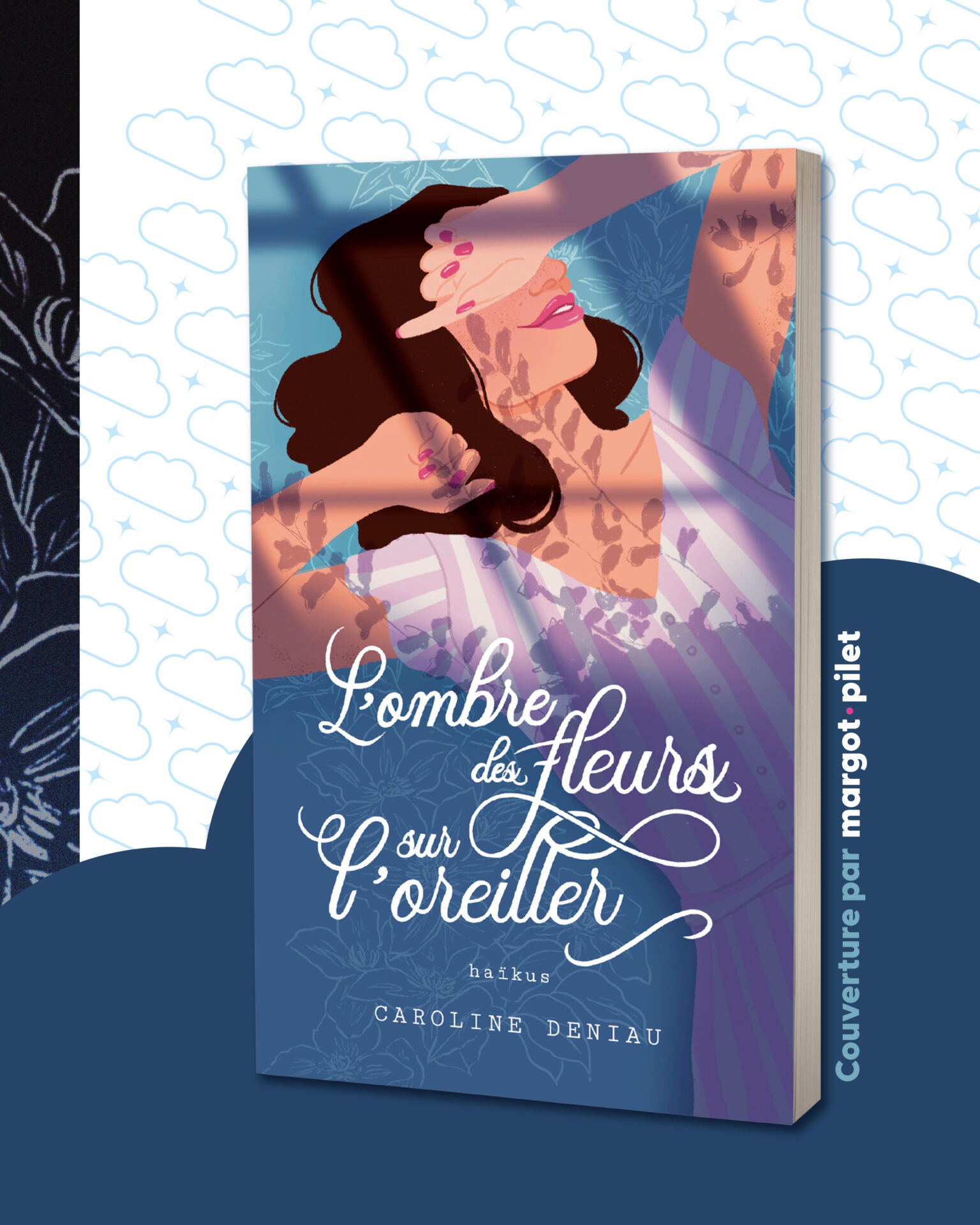 L'ombre des fleurs sur l'oreiller, Caroline Deniau, couverture et mise en page par Margot Pilet