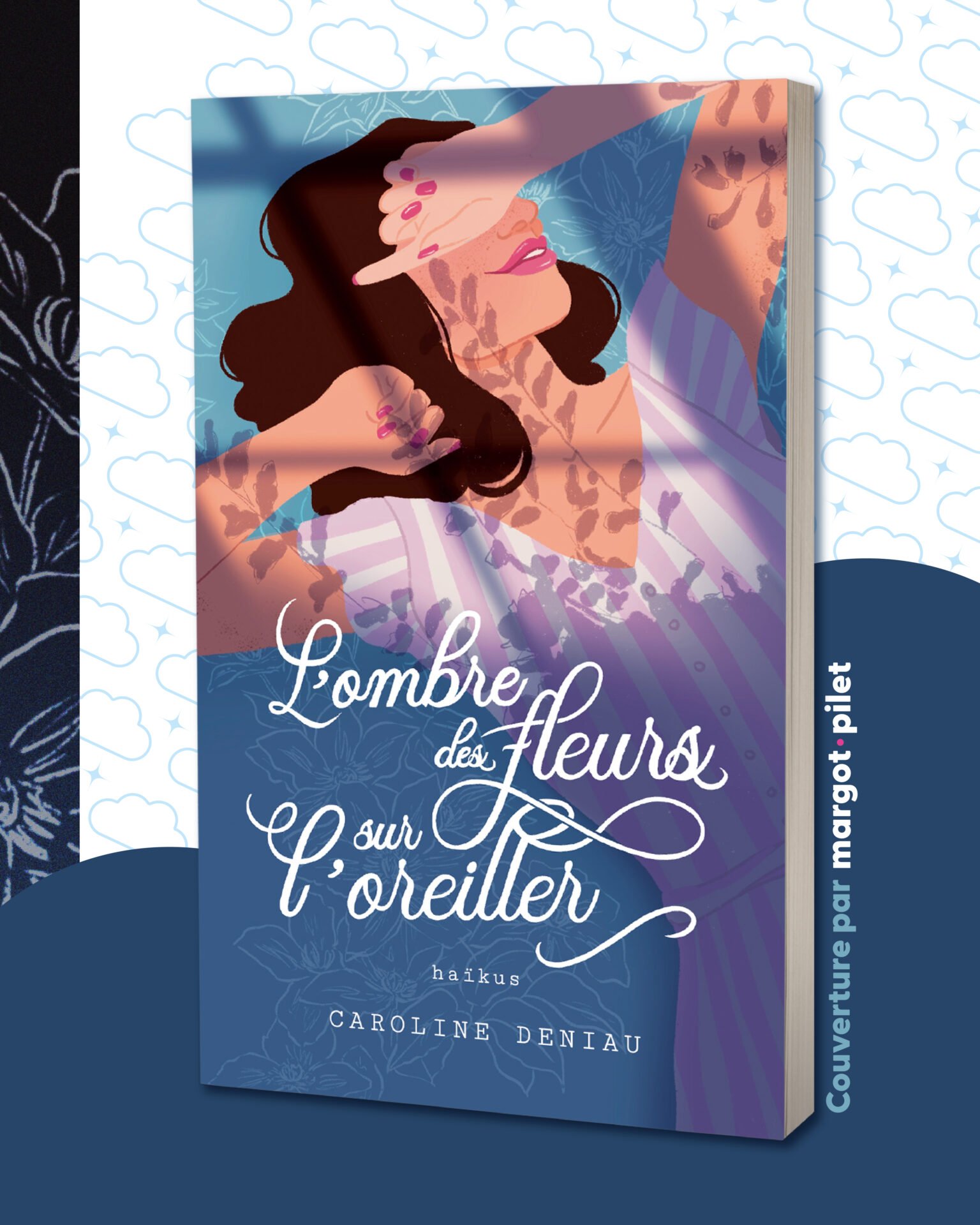 L'ombre des fleurs sur l'oreiller, Caroline Deniau, couverture et mise en page par Margot Pilet